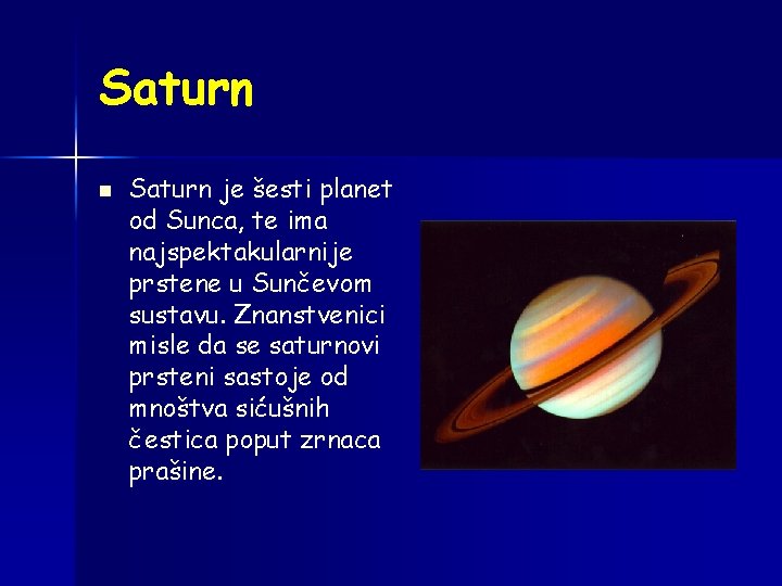 Saturn n Saturn je šesti planet od Sunca, te ima najspektakularnije prstene u Sunčevom