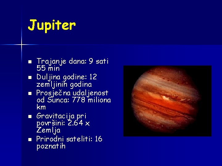 Jupiter n n n Trajanje dana: 9 sati 55 min Duljina godine: 12 zemljinih