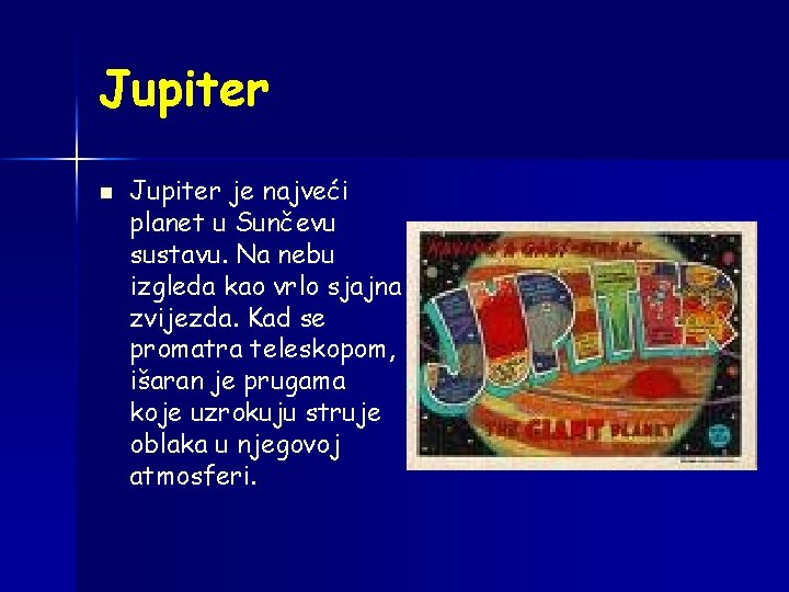 Jupiter n Jupiter je najveći planet u Sunčevu sustavu. Na nebu izgleda kao vrlo