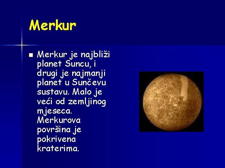Merkur n Merkur je najbliži planet Suncu, i drugi je najmanji planet u Sunčevu