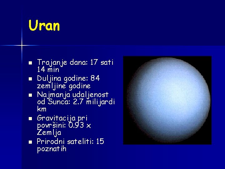 Uran n n Trajanje dana: 17 sati 14 min Duljina godine: 84 zemljine godine