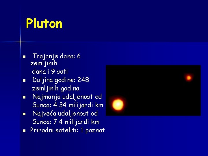 Pluton n n Trajanje dana: 6 zemljinih dana i 9 sati Duljina godine: 248