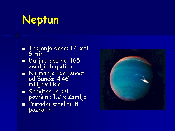 Neptun n n Trajanje dana: 17 sati 6 min Duljina godine: 165 zemljinih godina