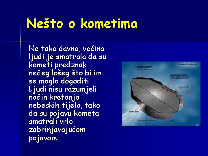 Nešto o kometima Ne tako davno, većina ljudi je smatrala da su kometi predznak