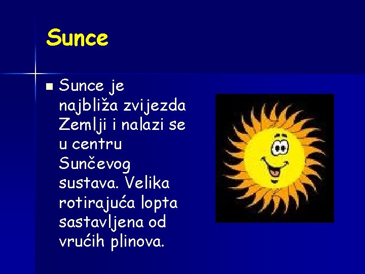 Sunce n Sunce je najbliža zvijezda Zemlji i nalazi se u centru Sunčevog sustava.