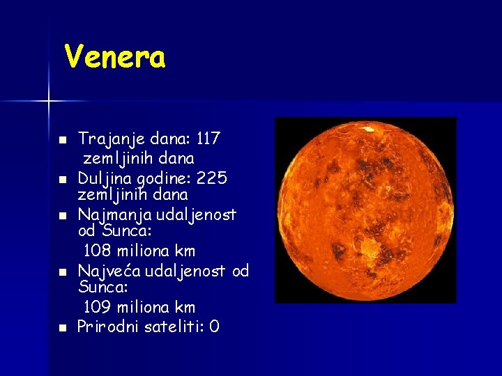 Venera n n n Trajanje dana: 117 zemljinih dana Duljina godine: 225 zemljinih dana