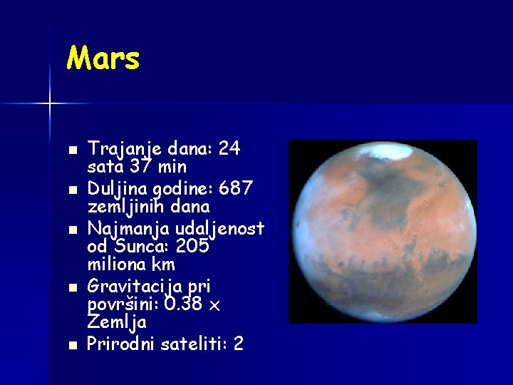 Mars n n n Trajanje dana: 24 sata 37 min Duljina godine: 687 zemljinih