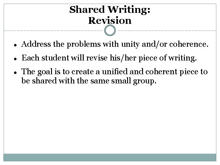 Shared Writing: Revision Address the problems with unity and/or coherence. Each student will revise