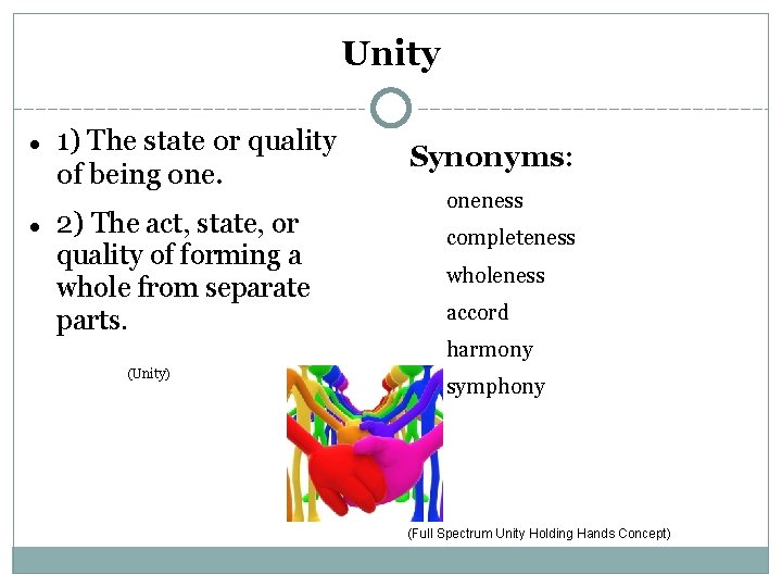 Unity 1) The state or quality of being one. 2) The act, state, or