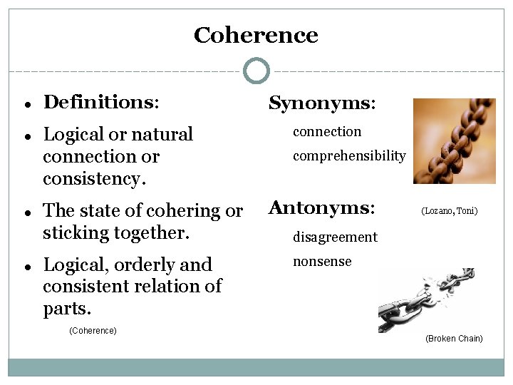 Coherence Definitions: Logical or natural connection or consistency. The state of cohering or sticking