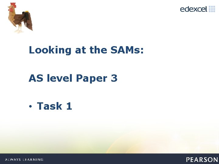 Looking at the SAMs: AS level Paper 3 • Task 1 