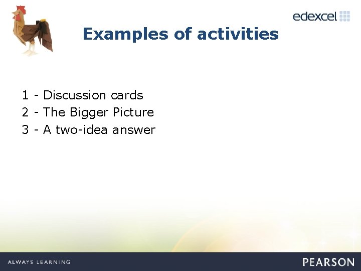 Examples of activities 1 - Discussion cards 2 - The Bigger Picture 3 -