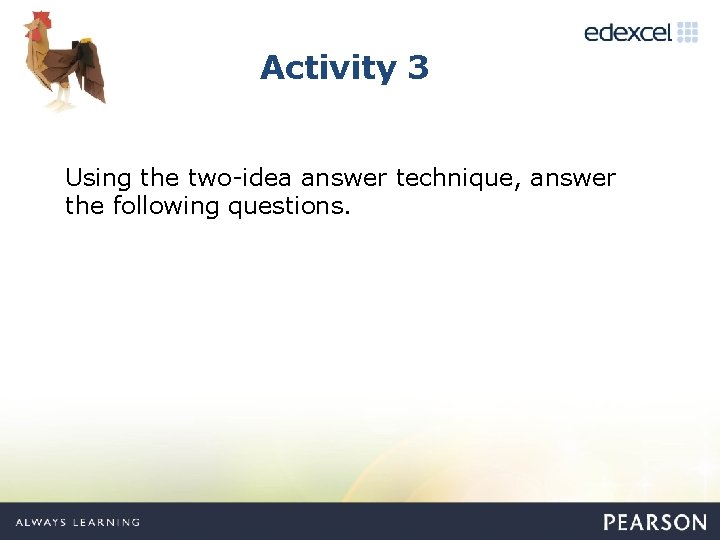 Activity 3 Using the two-idea answer technique, answer the following questions. 