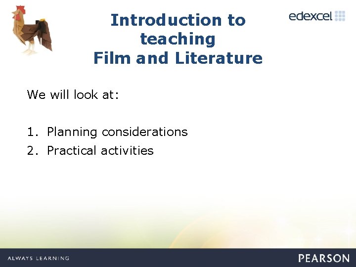 Introduction to teaching Film and Literature We will look at: 1. Planning considerations 2.