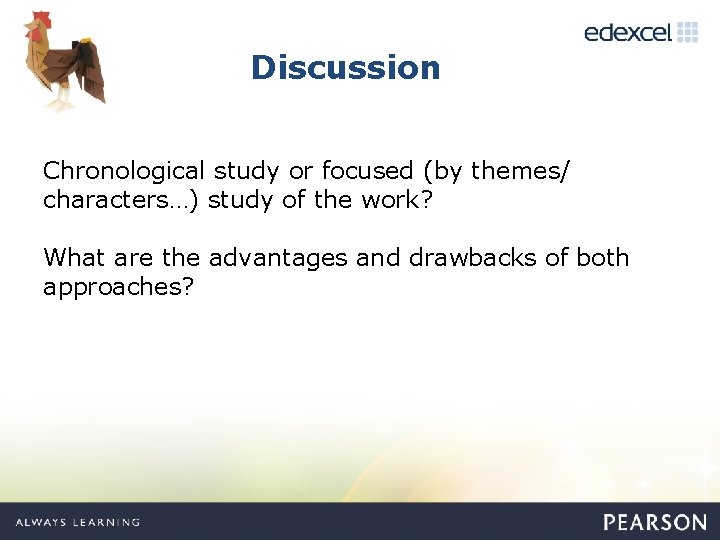 Discussion Chronological study or focused (by themes/ characters…) study of the work? What are