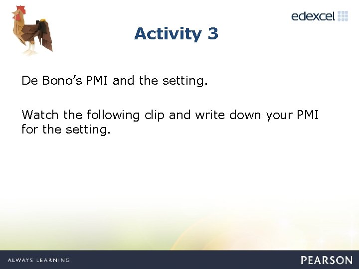 Activity 3 De Bono’s PMI and the setting. Watch the following clip and write