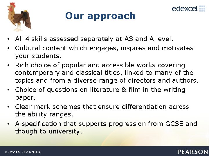 Our approach • All 4 skills assessed separately at AS and A level. •