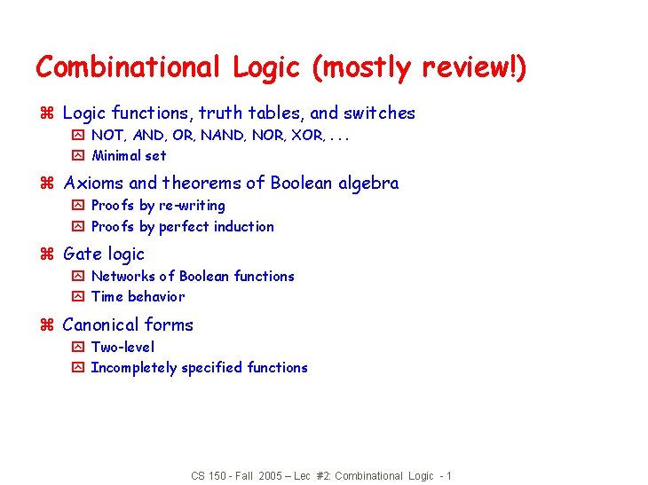 Combinational Logic (mostly review!) z Logic functions, truth tables, and switches y NOT, AND,