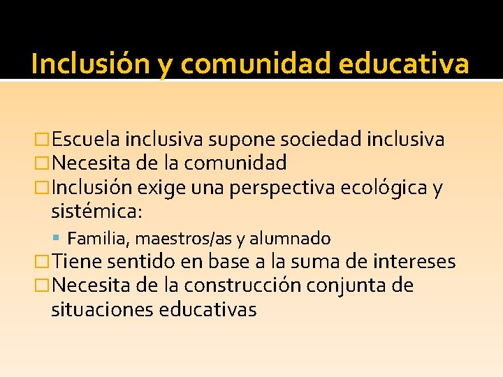 Inclusión y comunidad educativa �Escuela inclusiva supone sociedad inclusiva �Necesita de la comunidad �Inclusión