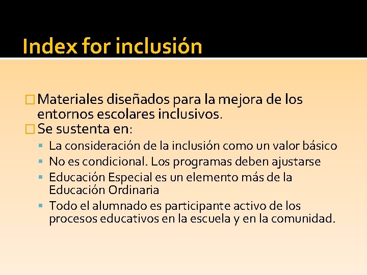 Index for inclusión �Materiales diseñados para la mejora de los entornos escolares inclusivos. �Se