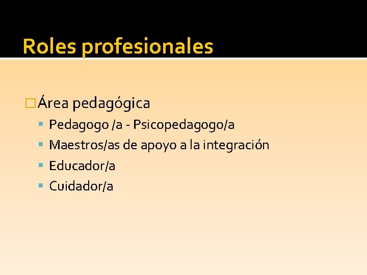 Roles profesionales �Área pedagógica Pedagogo /a - Psicopedagogo/a Maestros/as de apoyo a la integración