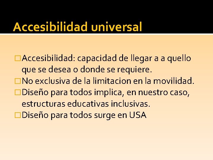 Accesibilidad universal �Accesibilidad: capacidad de llegar a a quello que se desea o donde