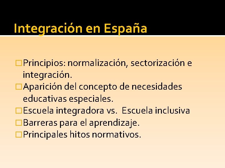 Integración en España �Principios: normalización, sectorización e integración. �Aparición del concepto de necesidades educativas