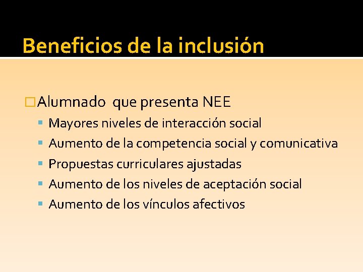 Beneficios de la inclusión �Alumnado que presenta NEE Mayores niveles de interacción social Aumento