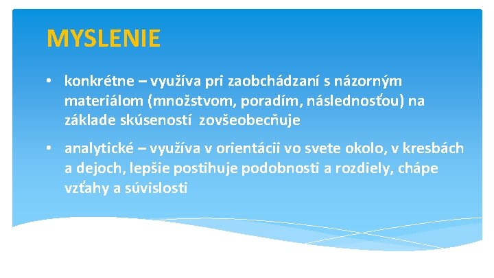 MYSLENIE • konkrétne – využíva pri zaobchádzaní s názorným materiálom (množstvom, poradím, následnosťou) na