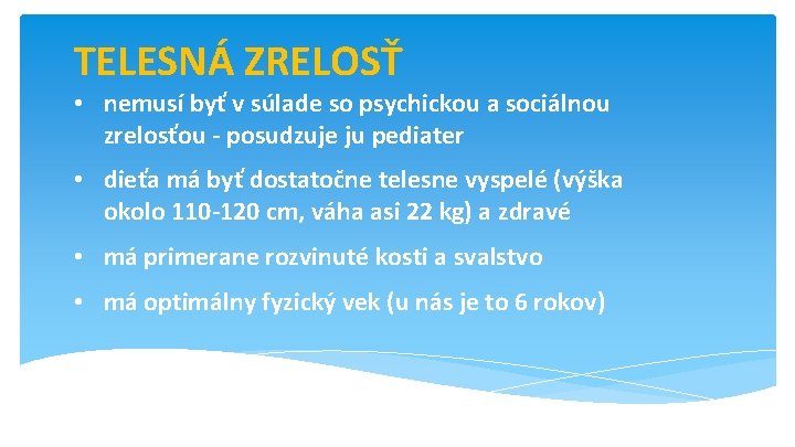 TELESNÁ ZRELOSŤ • nemusí byť v súlade so psychickou a sociálnou zrelosťou - posudzuje