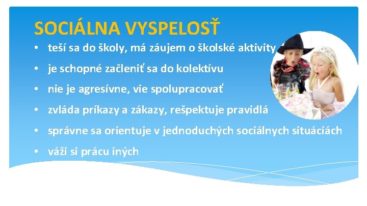 SOCIÁLNA VYSPELOSŤ • teší sa do školy, má záujem o školské aktivity • je