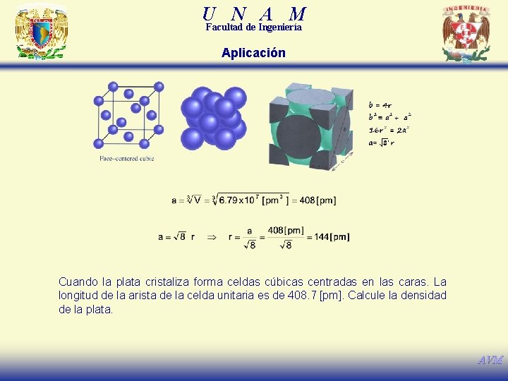 U N A M Facultad de Ingeniería Aplicación Cuando la plata cristaliza forma celdas