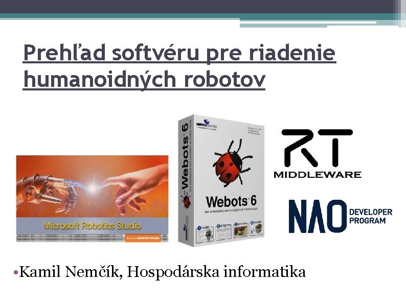 Prehľad softvéru pre riadenie humanoidných robotov • Kamil Nemčík, Hospodárska informatika 