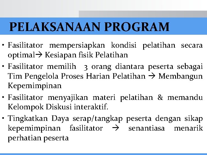 PELAKSANAAN PROGRAM • Fasilitator mempersiapkan kondisi pelatihan secara optimal Kesiapan fisik Pelatihan • Fasilitator