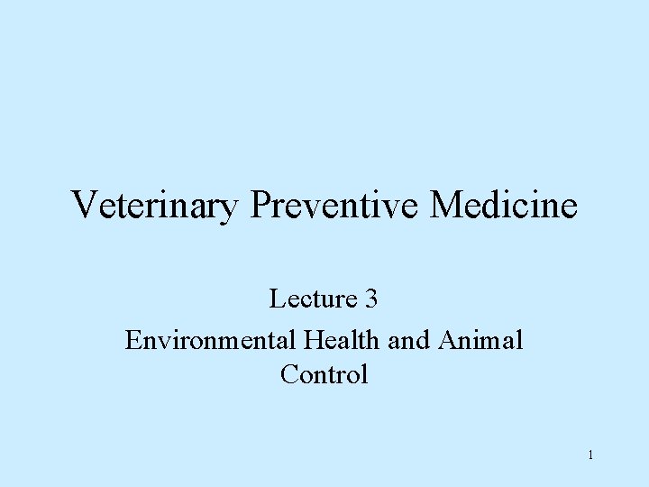 Veterinary Preventive Medicine Lecture 3 Environmental Health and Animal Control 1 