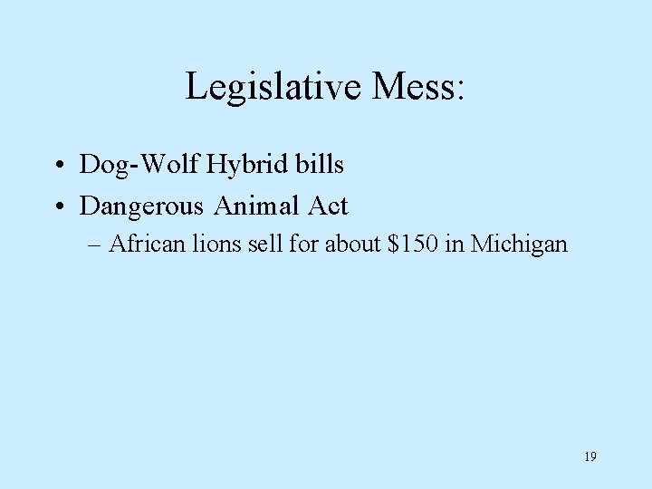 Legislative Mess: • Dog-Wolf Hybrid bills • Dangerous Animal Act – African lions sell