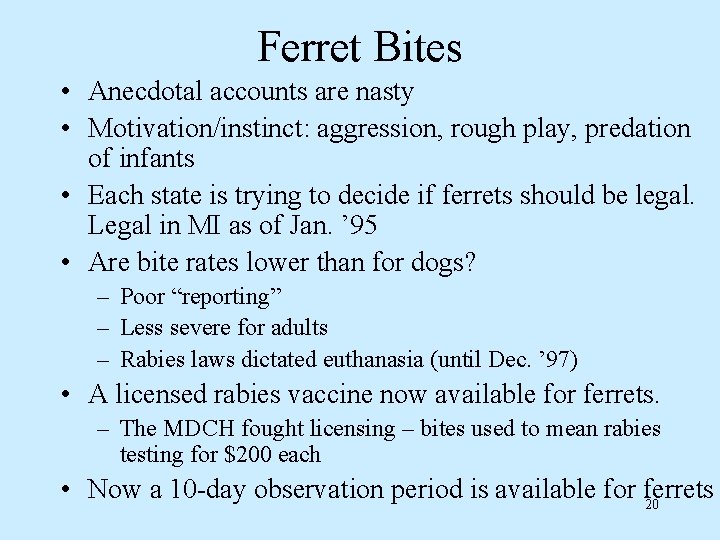Ferret Bites • Anecdotal accounts are nasty • Motivation/instinct: aggression, rough play, predation of