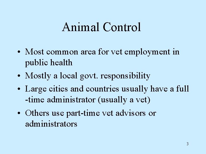 Animal Control • Most common area for vet employment in public health • Mostly