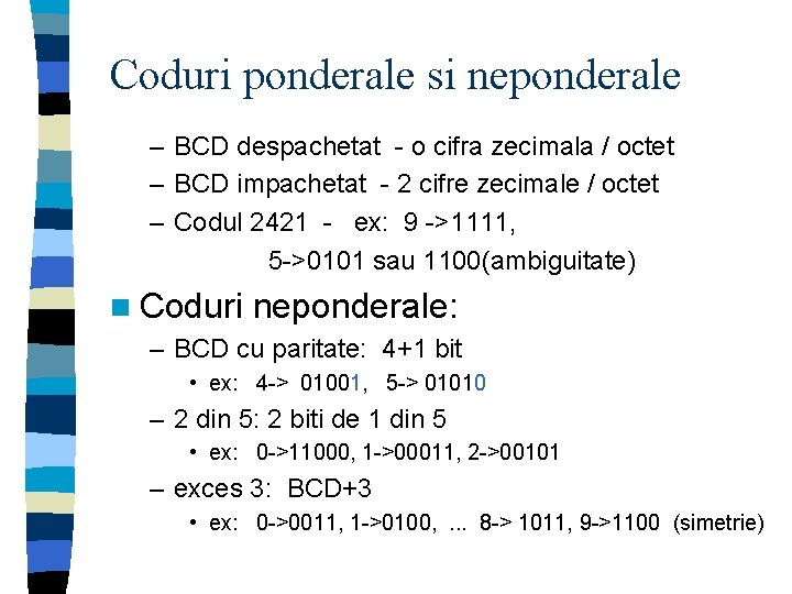 Coduri ponderale si neponderale – BCD despachetat - o cifra zecimala / octet –