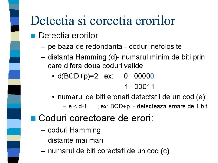 Detectia si corectia erorilor n Detectia erorilor – pe baza de redondanta - coduri