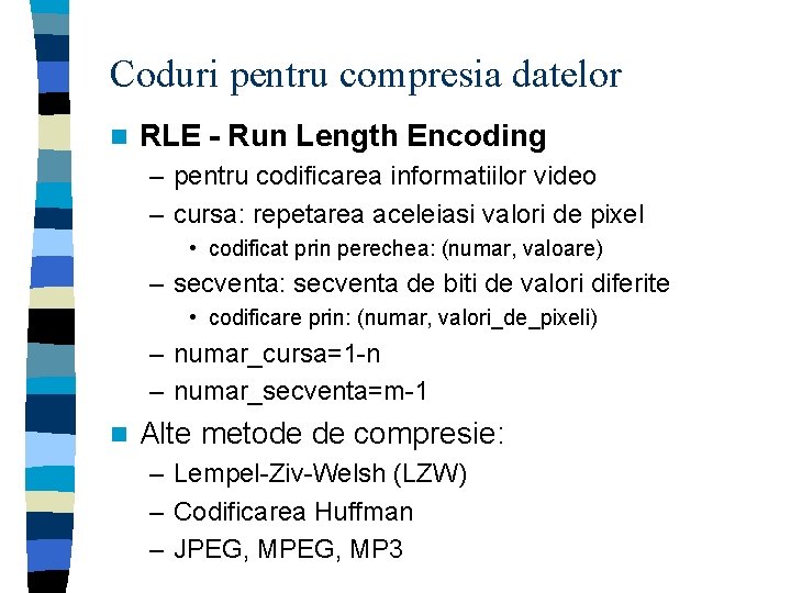 Coduri pentru compresia datelor n RLE - Run Length Encoding – pentru codificarea informatiilor