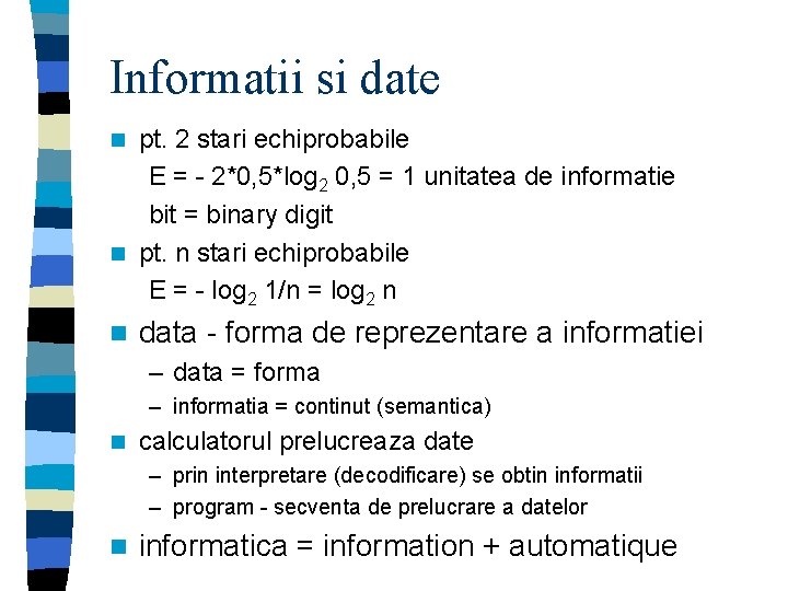 Informatii si date pt. 2 stari echiprobabile E = - 2*0, 5*log 2 0,