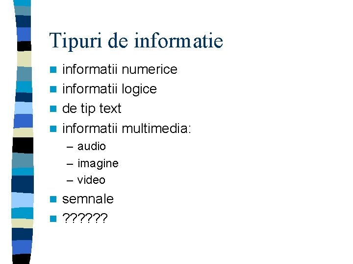 Tipuri de informatii numerice n informatii logice n de tip text n informatii multimedia: