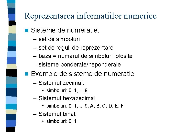 Reprezentarea informatiilor numerice n Sisteme de numeratie: – – n set de simboluri set