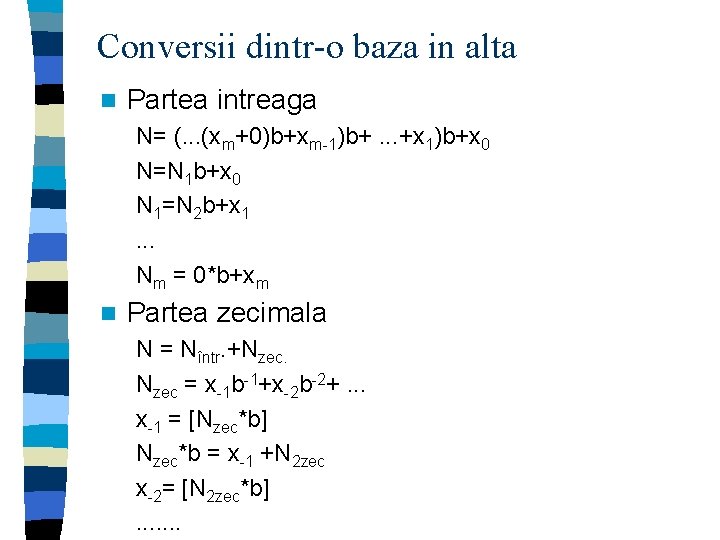 Conversii dintr-o baza in alta n Partea intreaga N= (. . . (xm+0)b+xm-1)b+. .