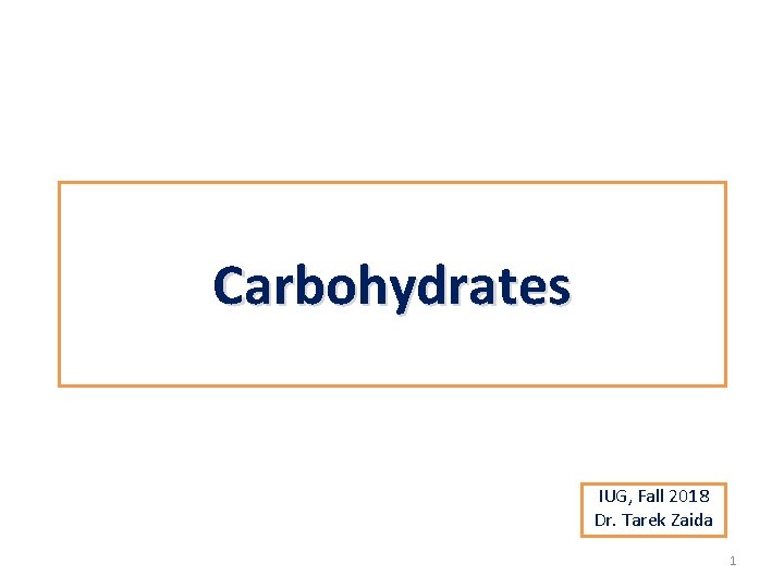 Carbohydrates IUG, Fall 2018 Dr. Tarek Zaida 1 