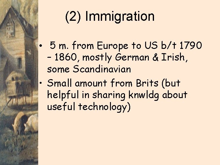 (2) Immigration • 5 m. from Europe to US b/t 1790 – 1860, mostly
