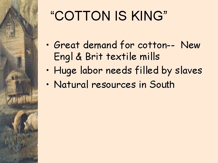 “COTTON IS KING” • Great demand for cotton-- New Engl & Brit textile mills