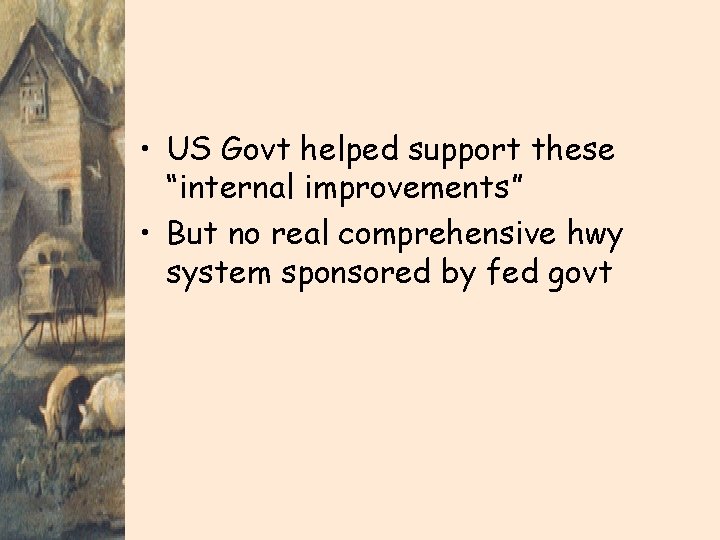  • US Govt helped support these “internal improvements” • But no real comprehensive