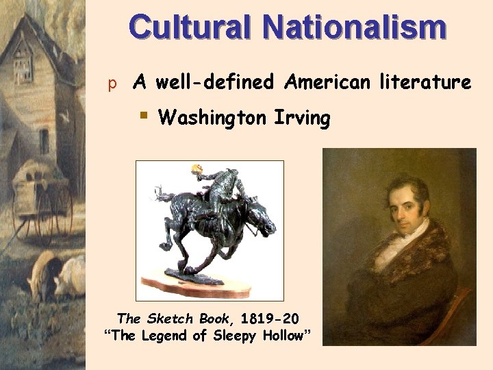 Cultural Nationalism p A well-defined American literature § Washington Irving The Sketch Book, 1819